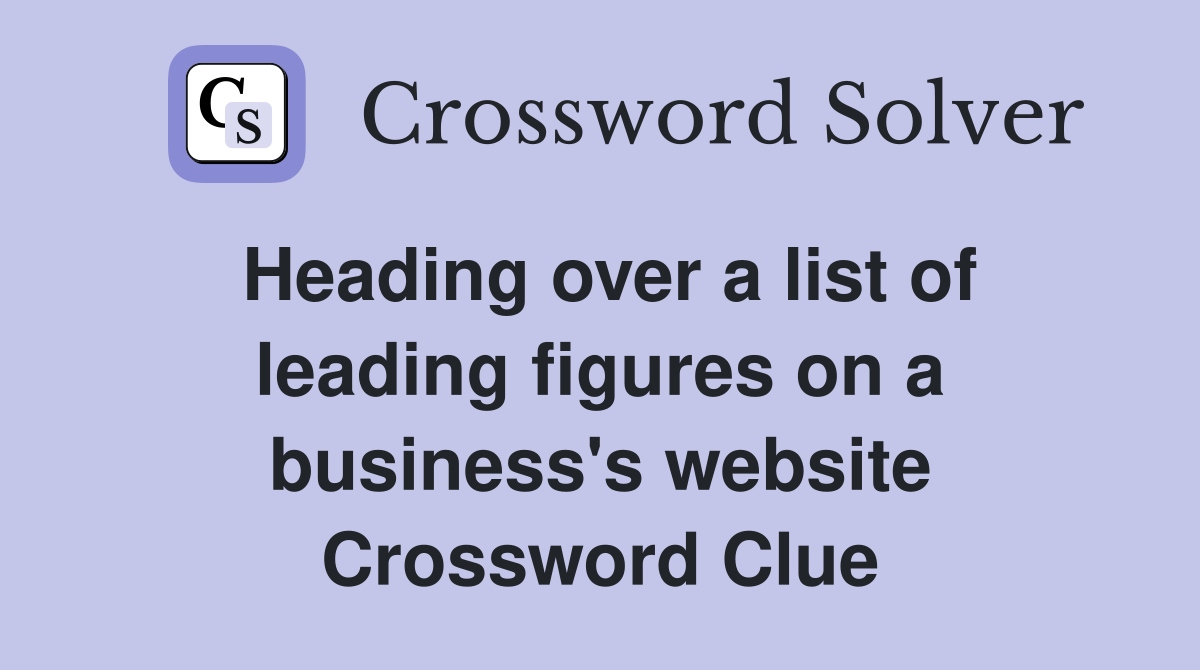 Heading over a list of leading figures on a business's website Crossword Clue