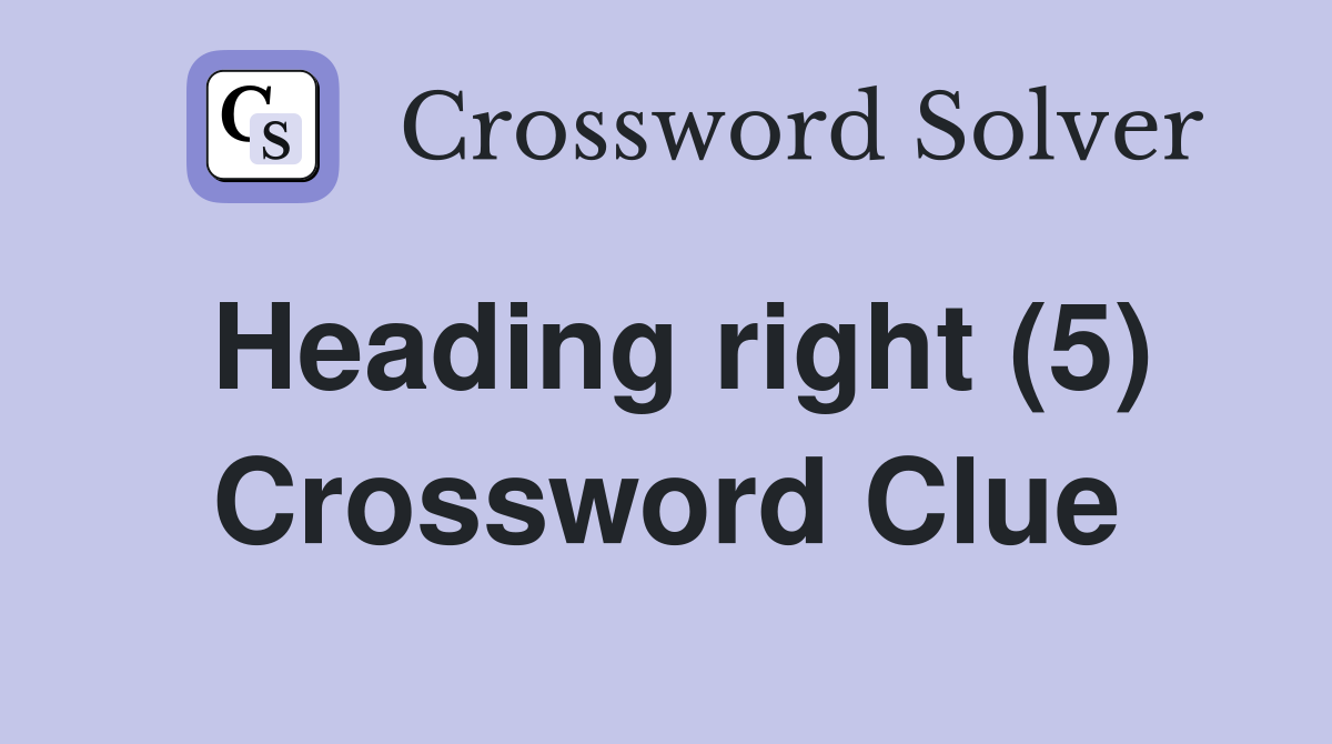Heading right (5) Crossword Clue