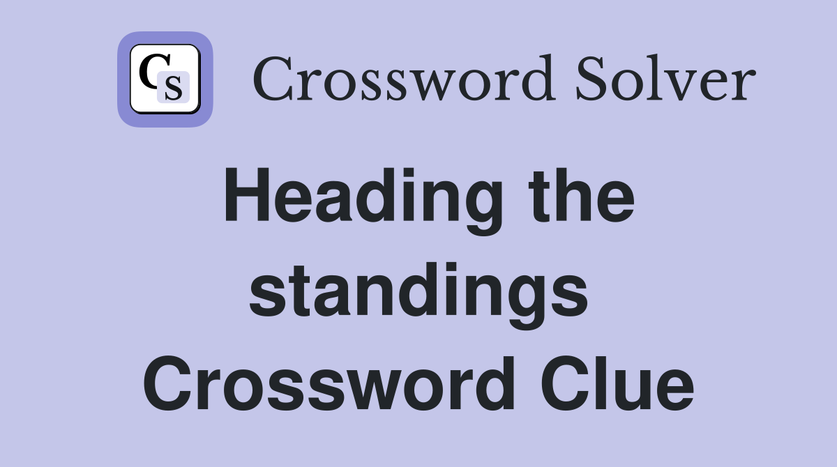 Heading the standings Crossword Clue