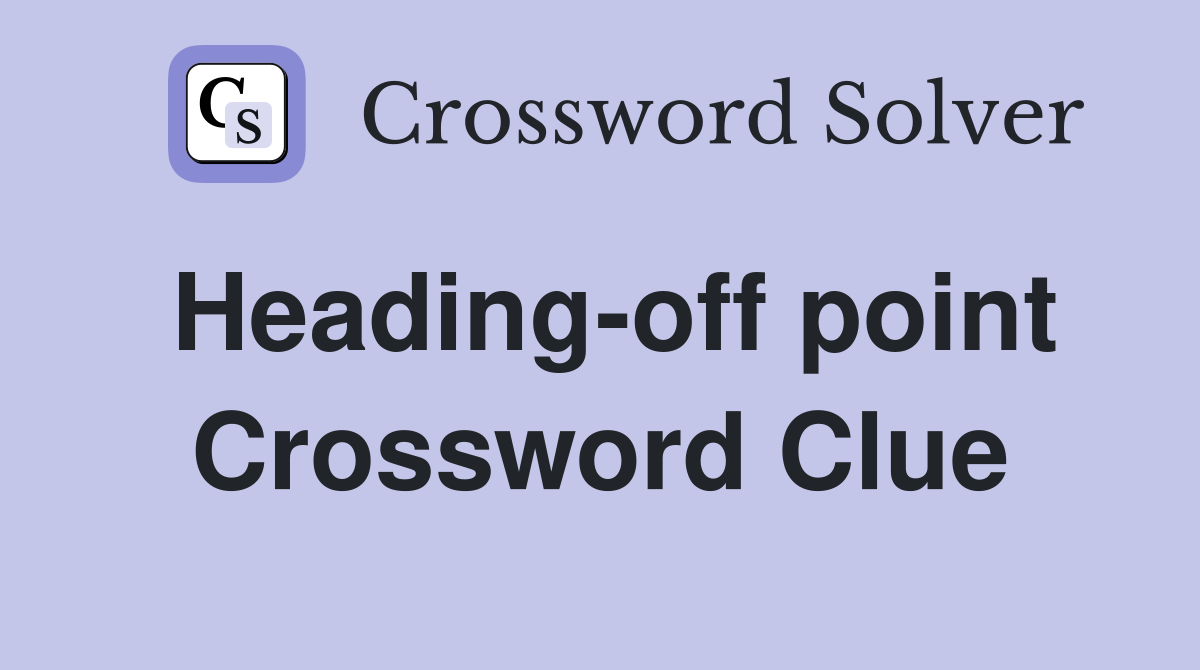Heading-off point Crossword Clue