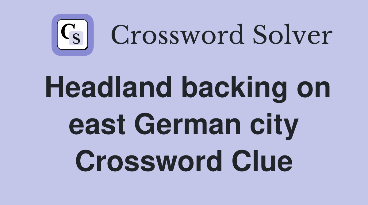 Headland backing on east German city Crossword Clue