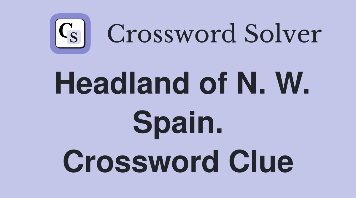 Headland of N. W. Spain. Crossword Clue