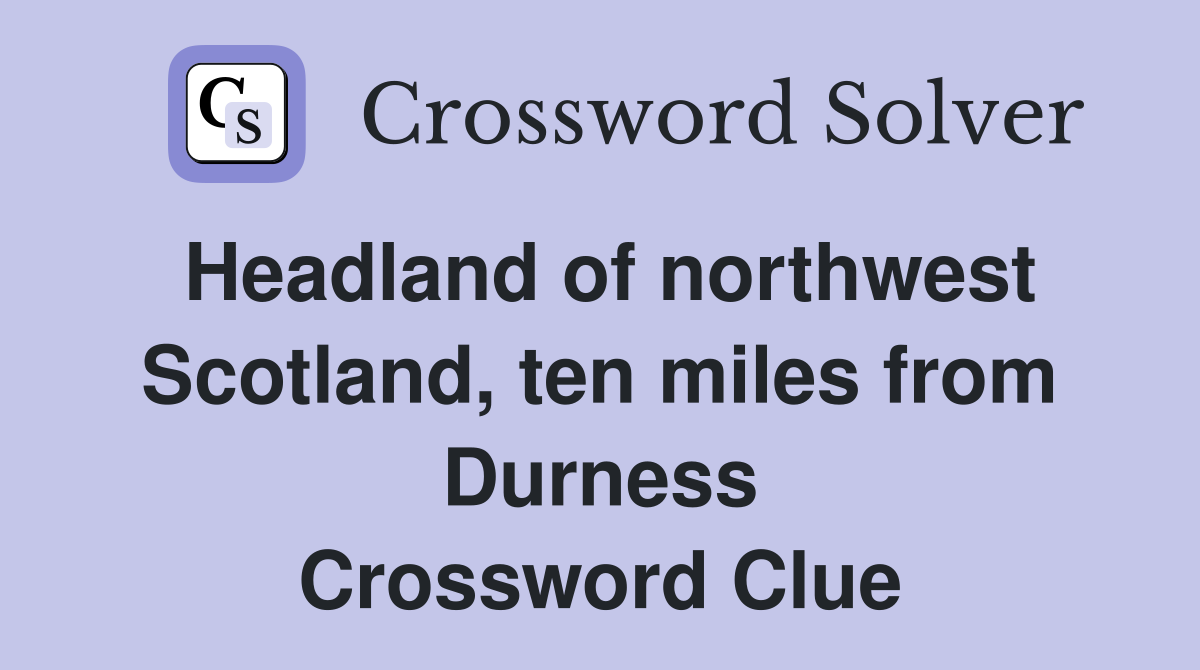 Headland of northwest Scotland, ten miles from Durness Crossword Clue
