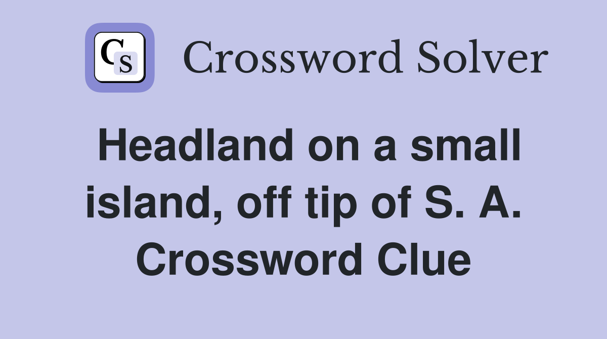 Headland on a small island, off tip of S. A. Crossword Clue
