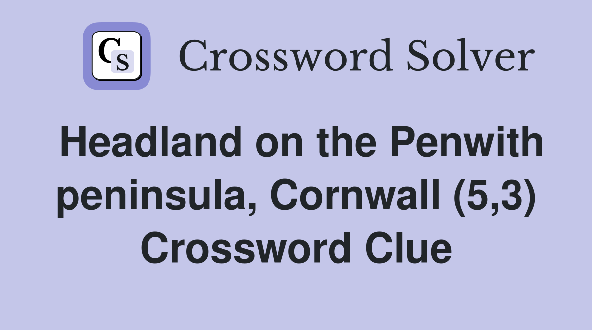 Headland on the Penwith peninsula, Cornwall (5,3) Crossword Clue