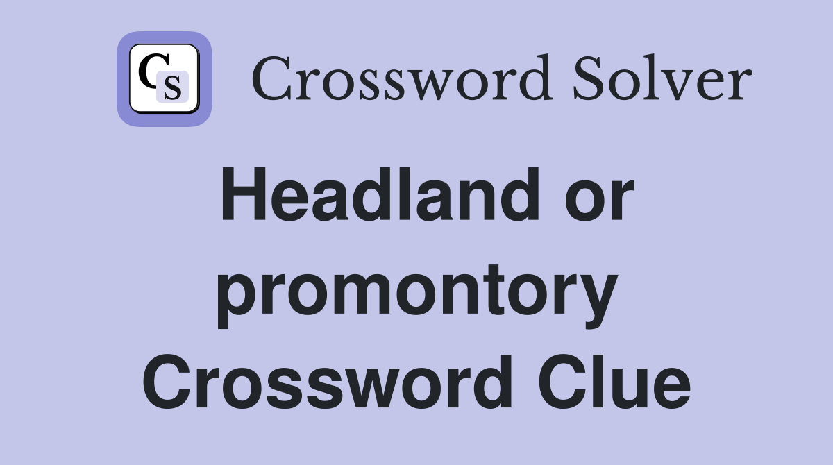 Headland or promontory Crossword Clue