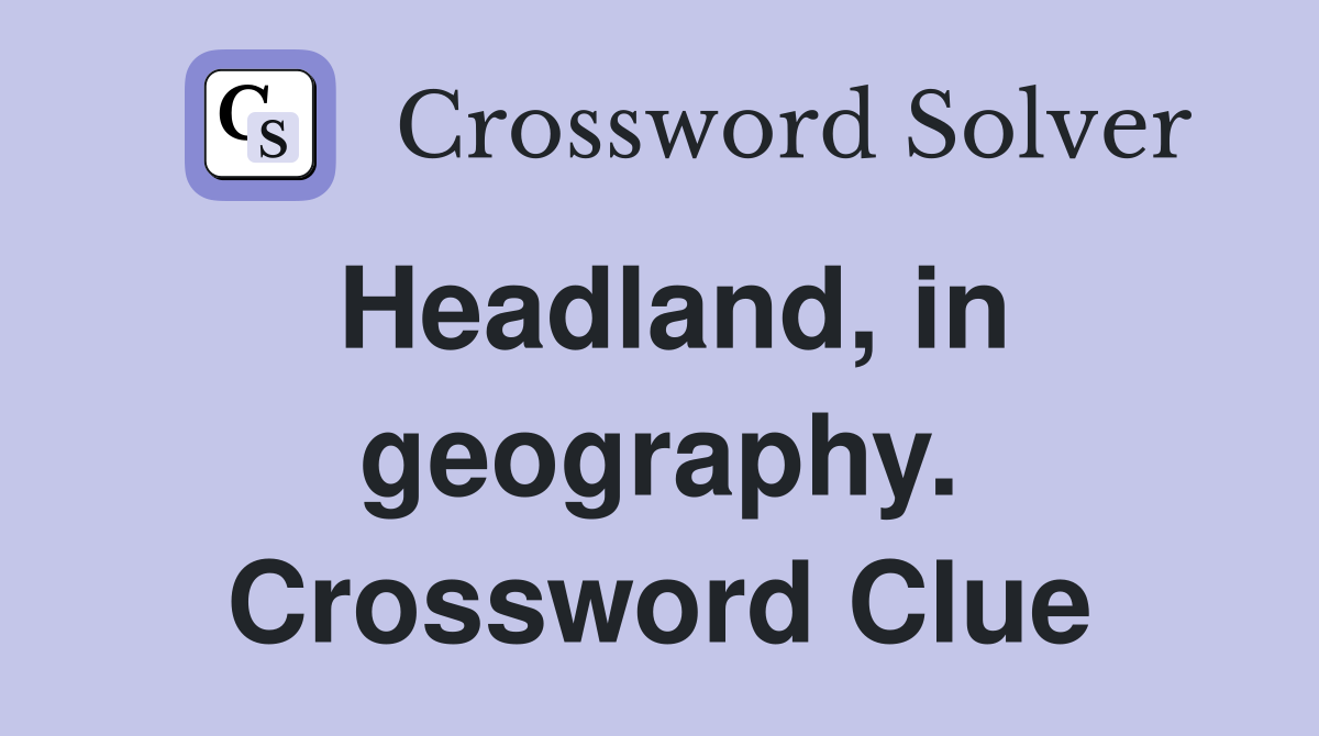 Headland, in geography. Crossword Clue