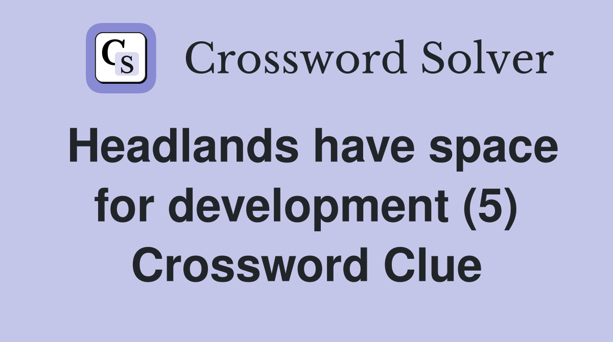 Headlands have space for development (5) Crossword Clue