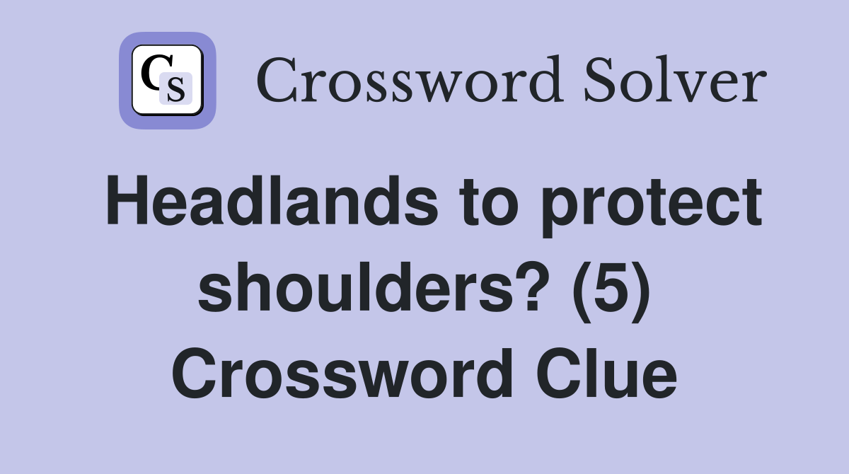 Headlands to protect shoulders? (5) Crossword Clue