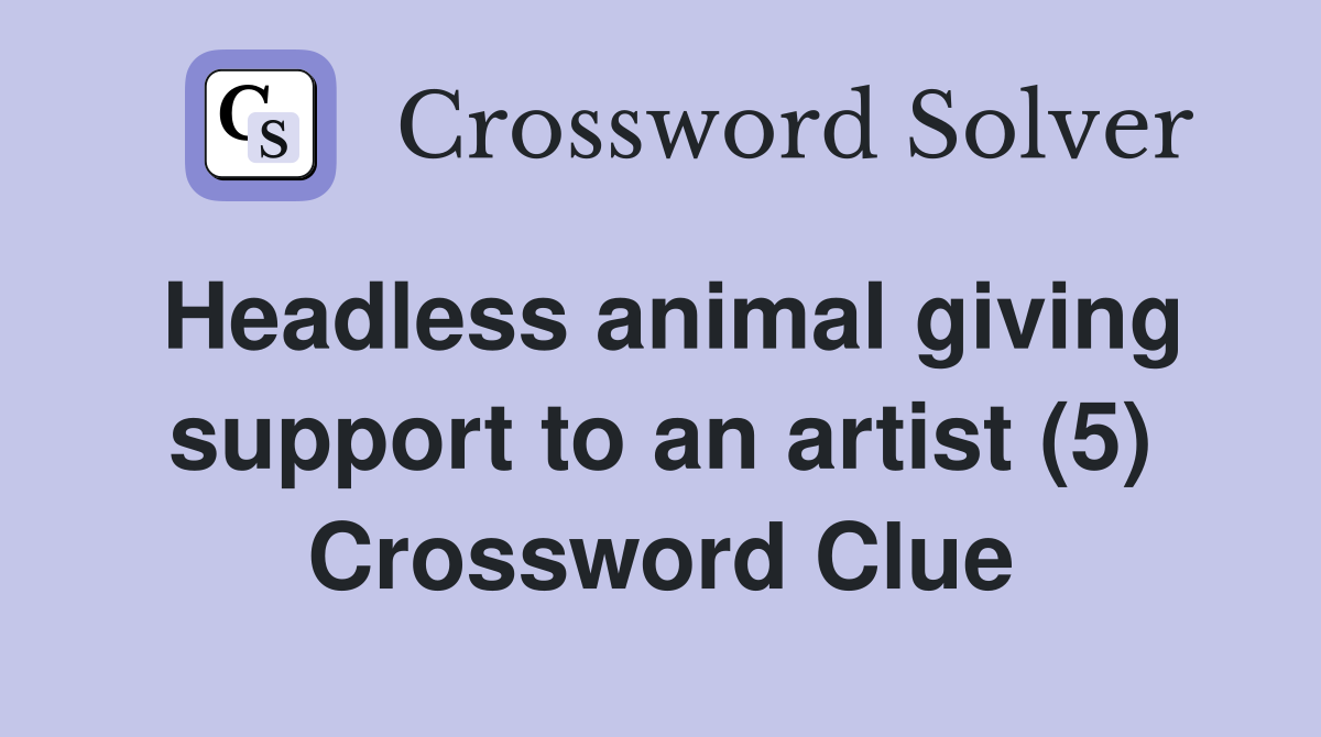 Headless animal giving support to an artist (5) Crossword Clue