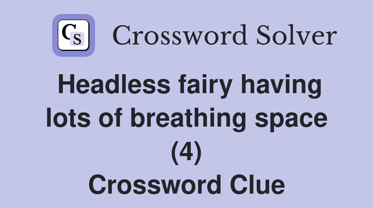 Headless fairy having lots of breathing space (4) Crossword Clue