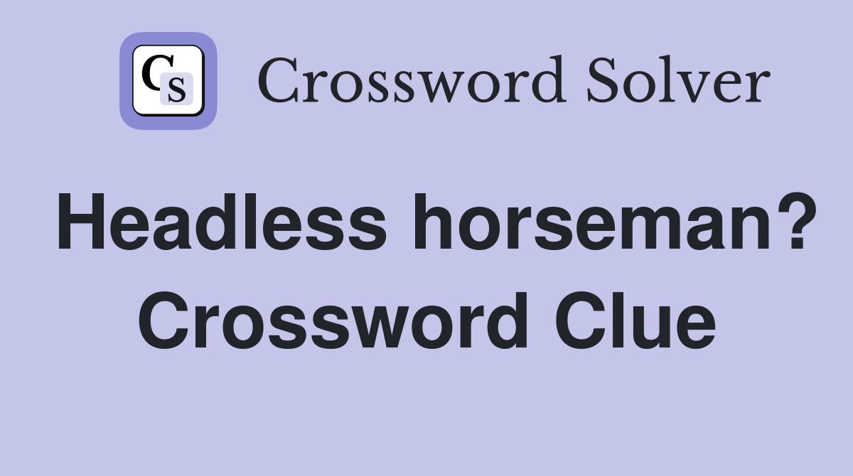 Headless horseman? Crossword Clue