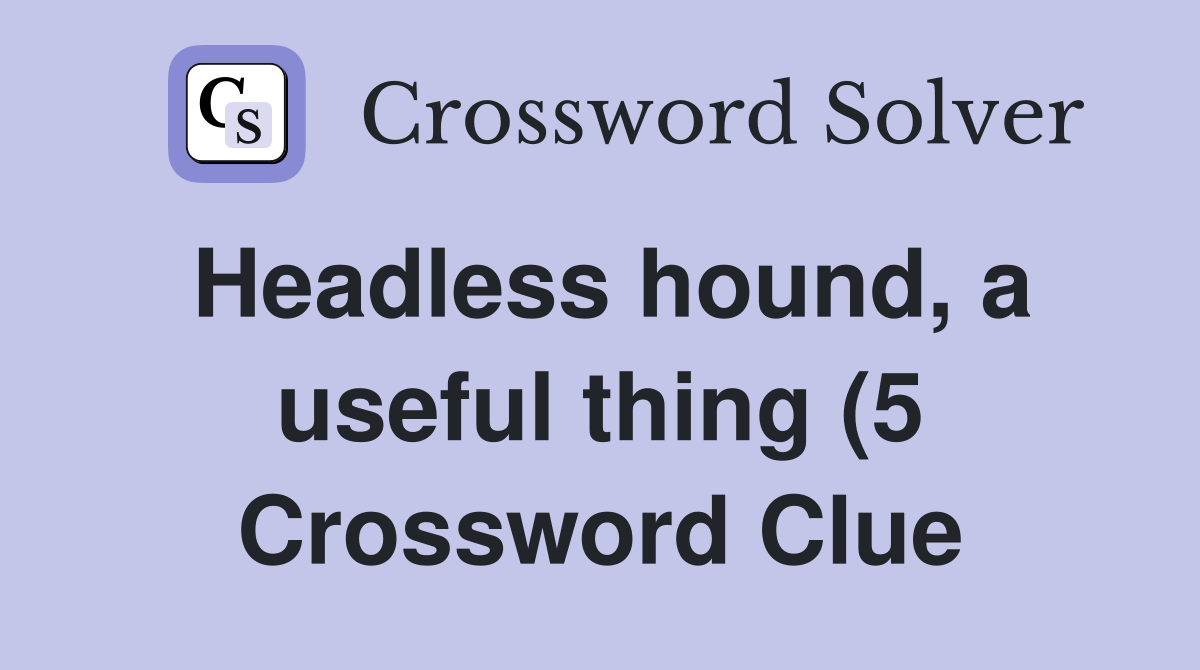 Headless hound a useful thing (5) Crossword Clue Answers Crossword Headless hound a useful thing (5) Crossword Clue Answers Crossword