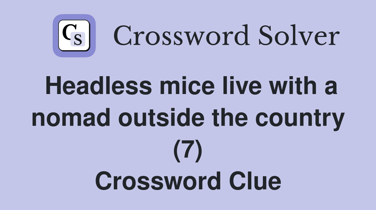 Headless mice live with a nomad outside the country (7) Crossword Clue