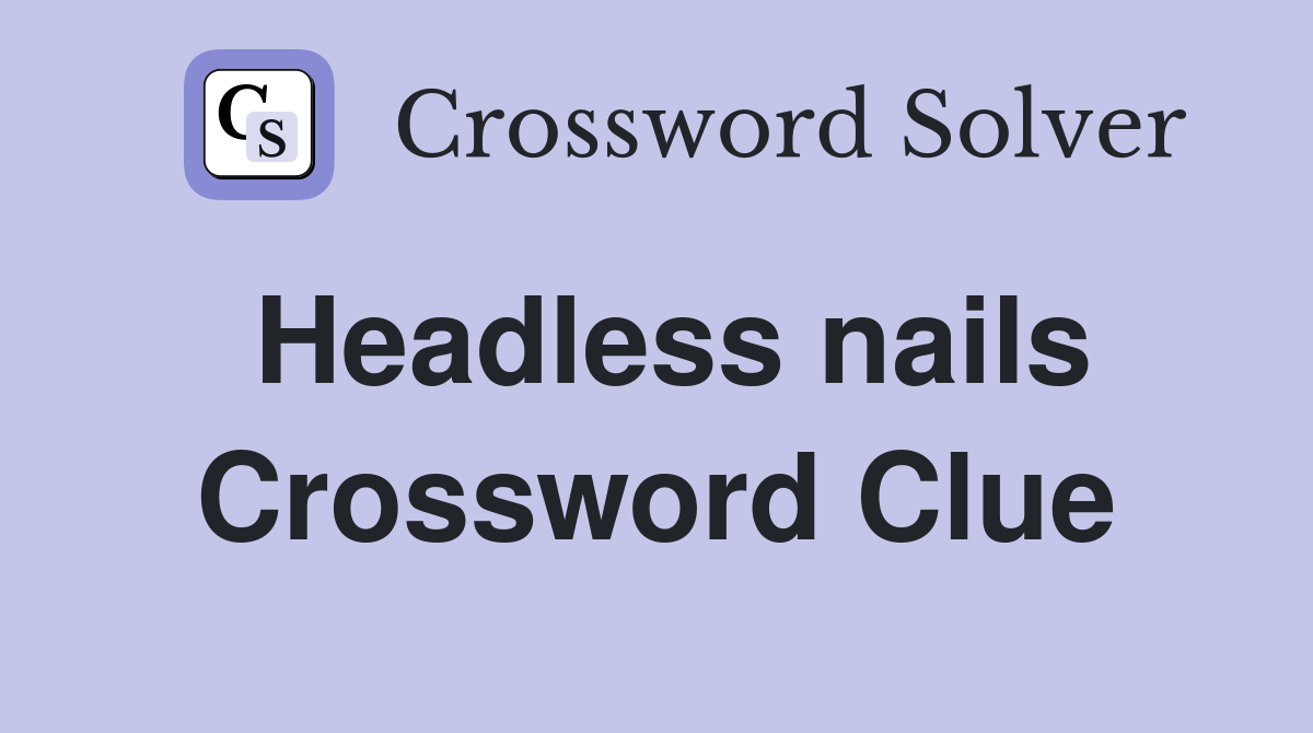 Headless nails Crossword Clue