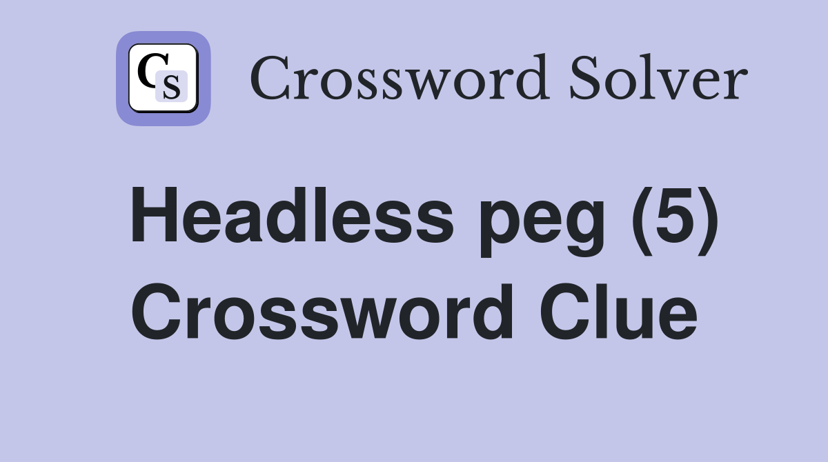 Headless peg (5) Crossword Clue