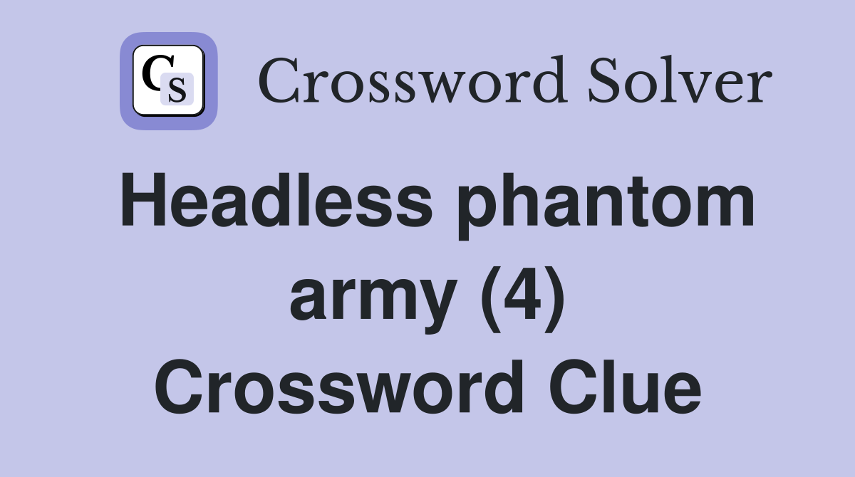 Headless phantom army (4) Crossword Clue