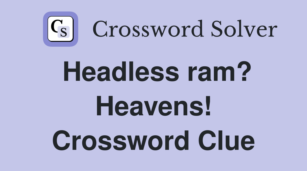 Headless ram? Heavens! Crossword Clue