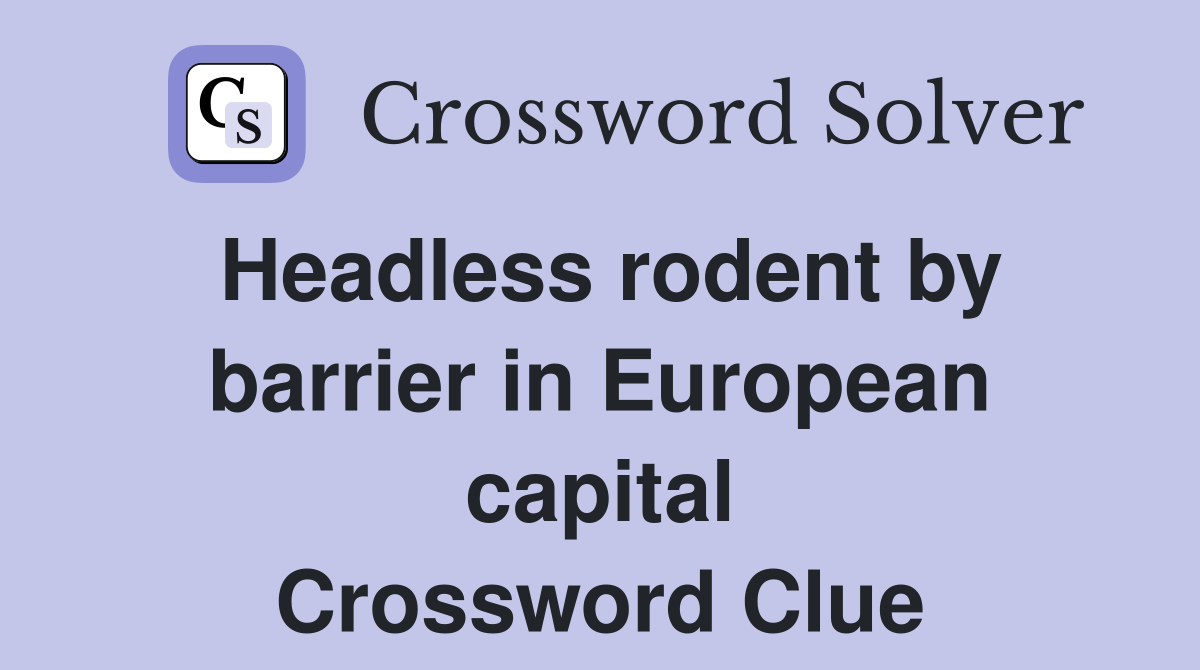 Headless rodent by barrier in European capital Crossword Clue
