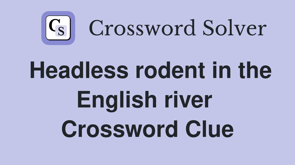 Headless rodent in the English river  Crossword Clue