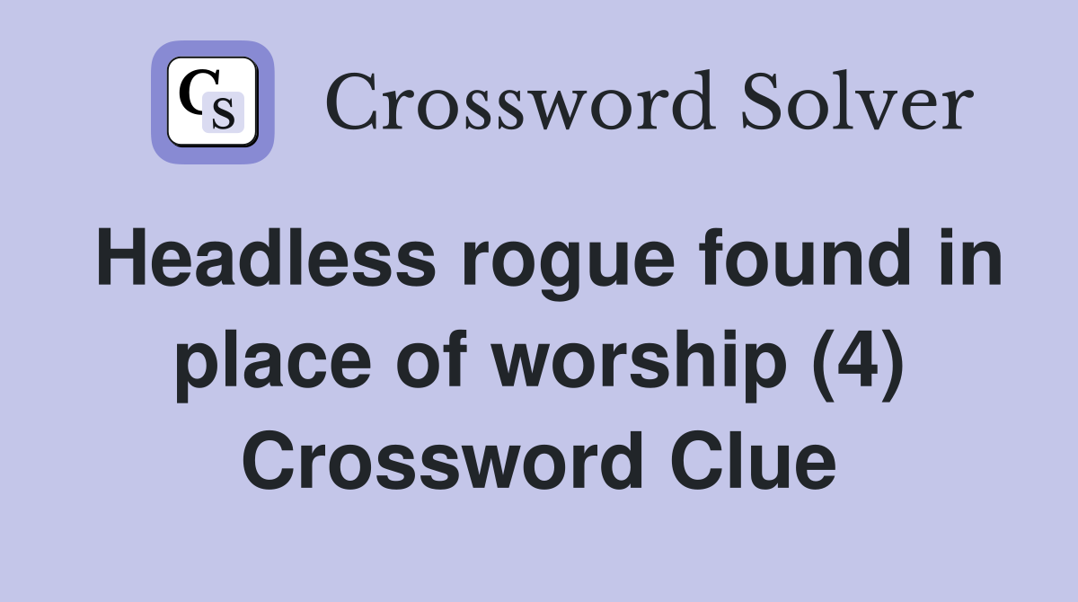 Headless rogue found in place of worship (4) Crossword Clue