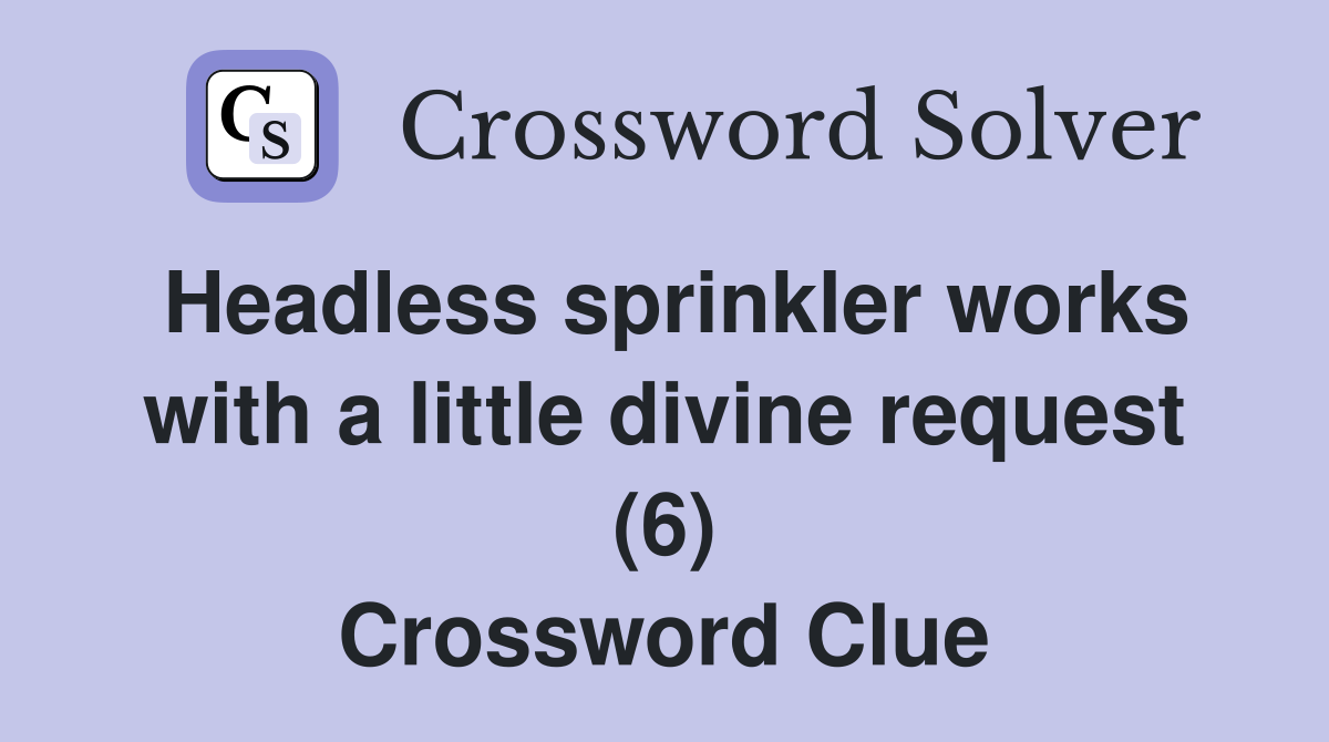 Headless sprinkler works with a little divine request (6) Crossword Clue
