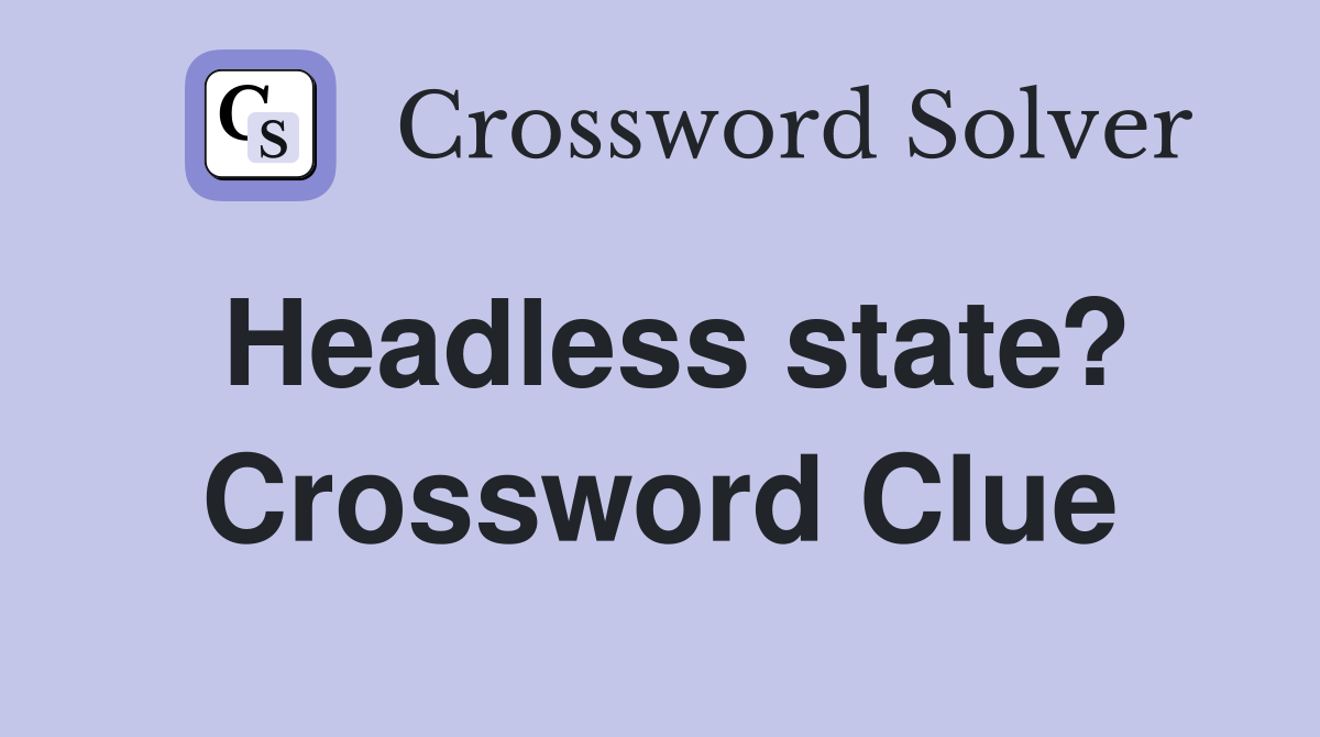 Headless state? Crossword Clue