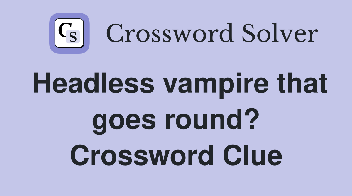 Headless vampire that goes round? Crossword Clue