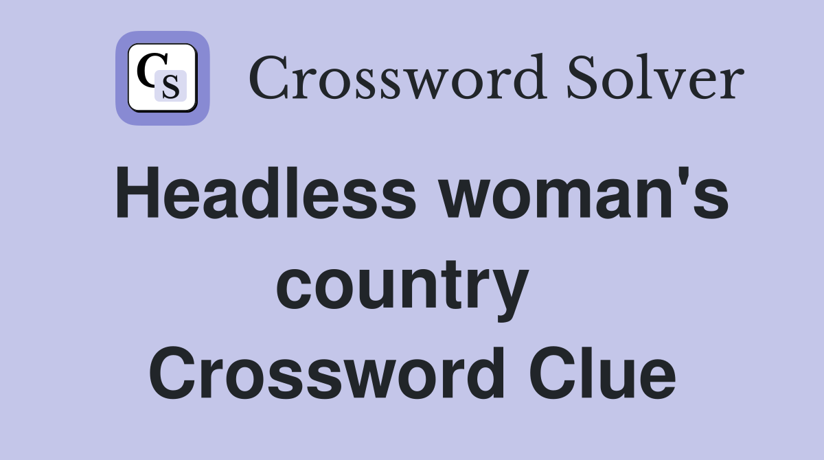 Headless woman's country  Crossword Clue