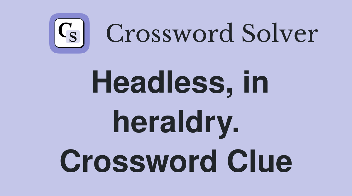 Headless, in heraldry. Crossword Clue
