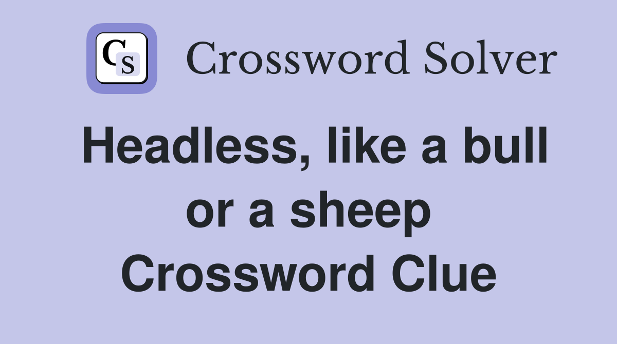 Headless, like a bull or a sheep Crossword Clue