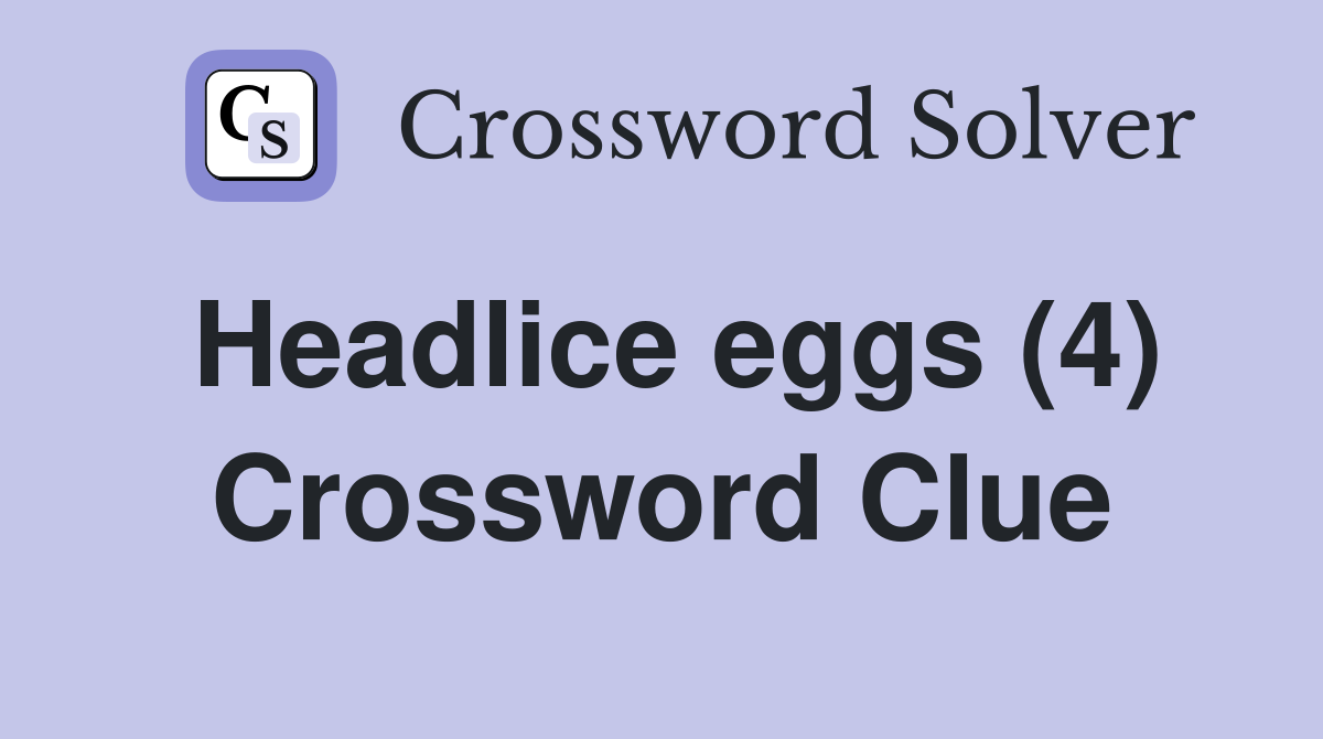 Headlice eggs (4) Crossword Clue