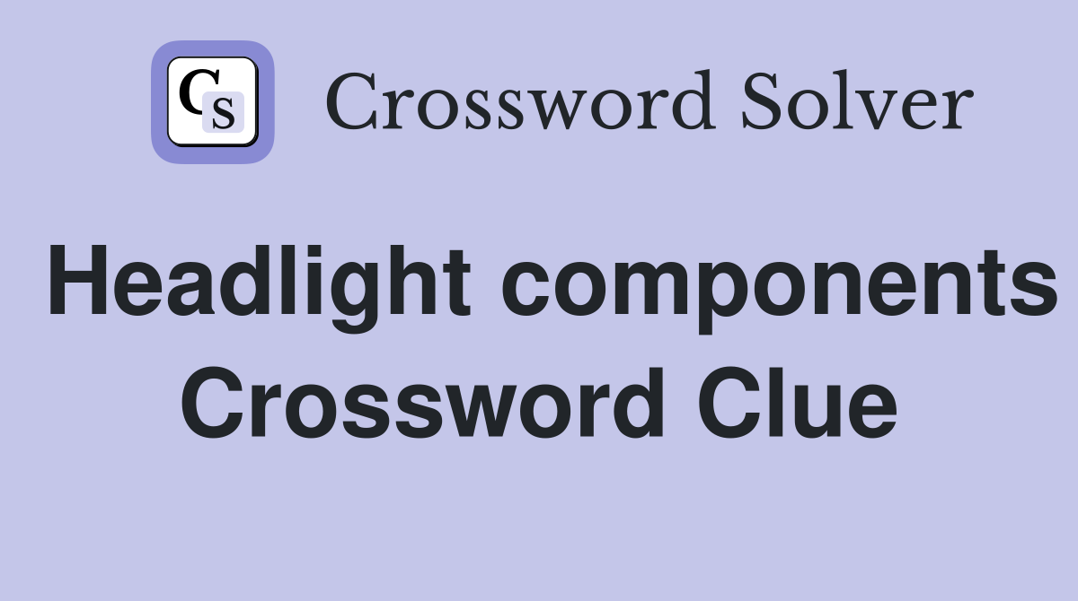 Headlight components Crossword Clue