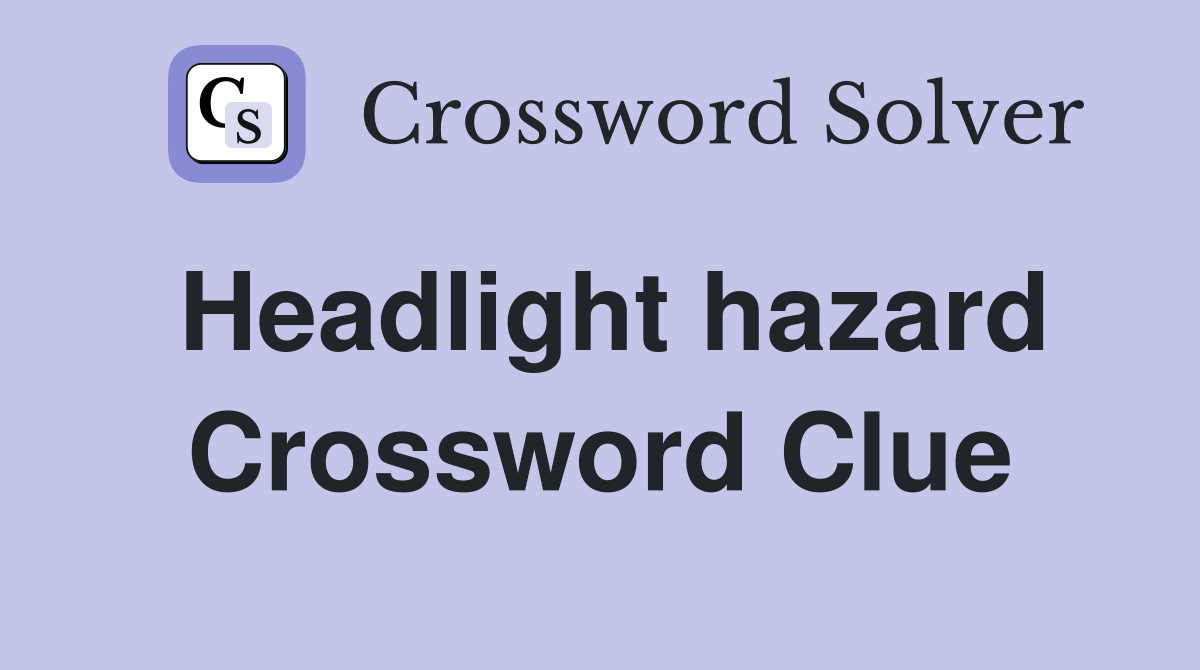 Headlight hazard Crossword Clue