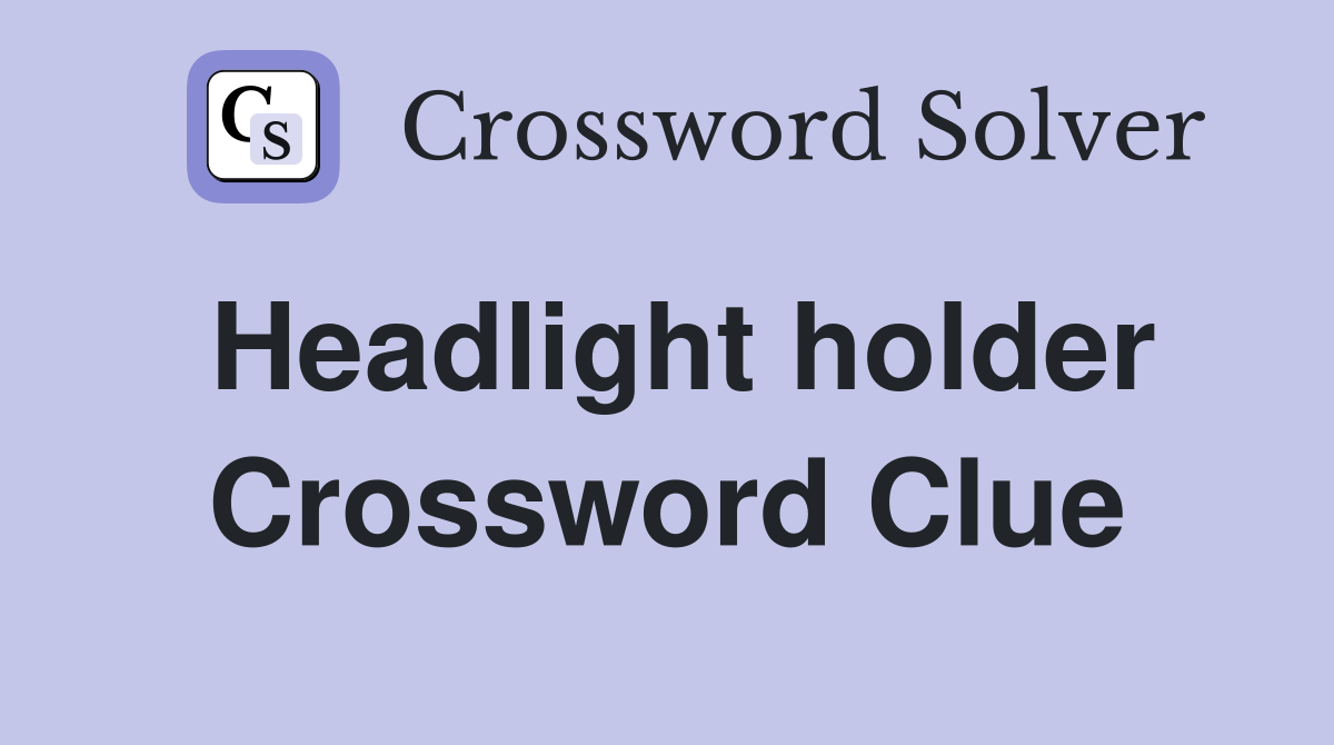 Headlight holder Crossword Clue