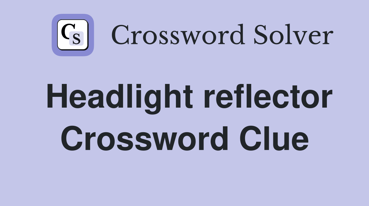 Headlight reflector Crossword Clue