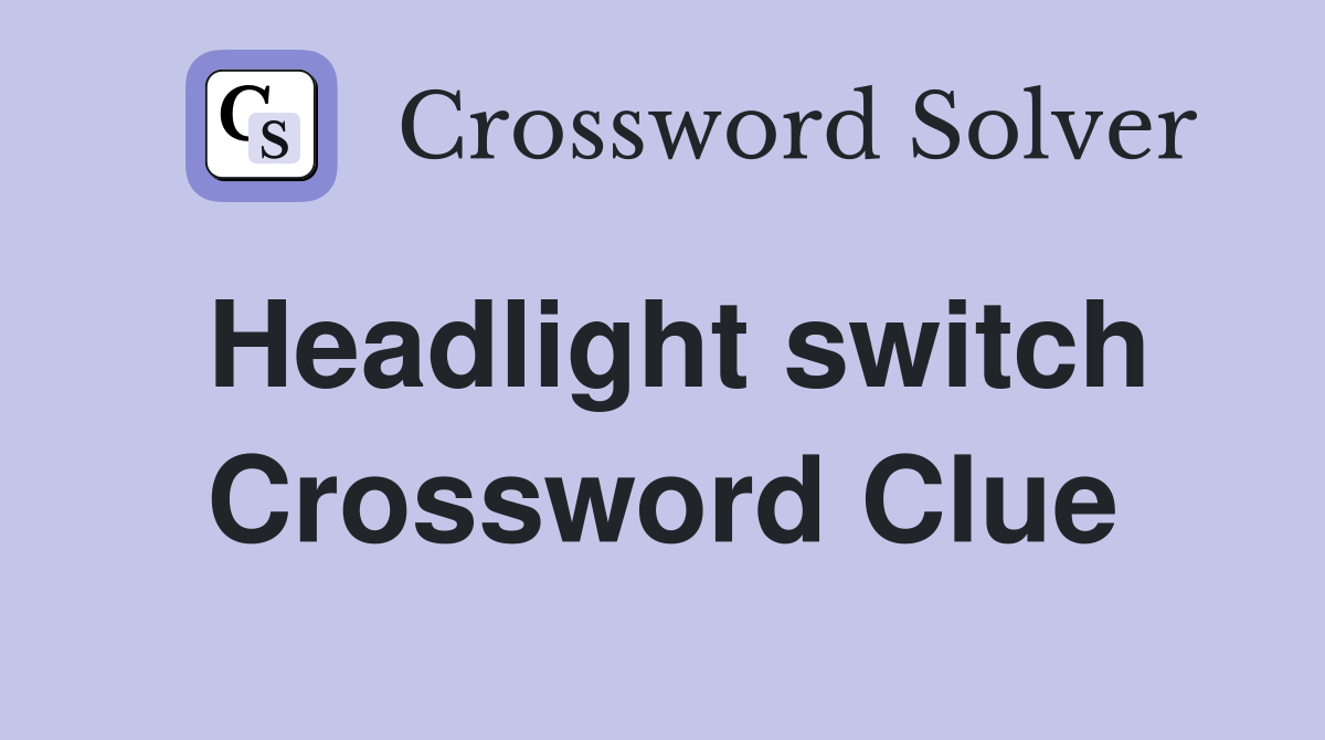 Headlight switch Crossword Clue