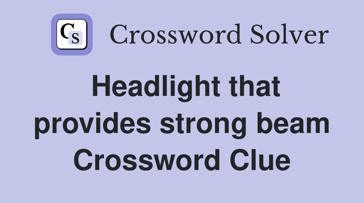 Headlight that provides strong beam Crossword Clue