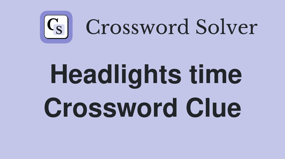 Headlights time Crossword Clue