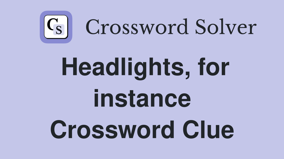 Headlights, for instance Crossword Clue