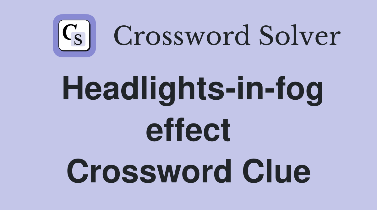 Headlights-in-fog effect Crossword Clue