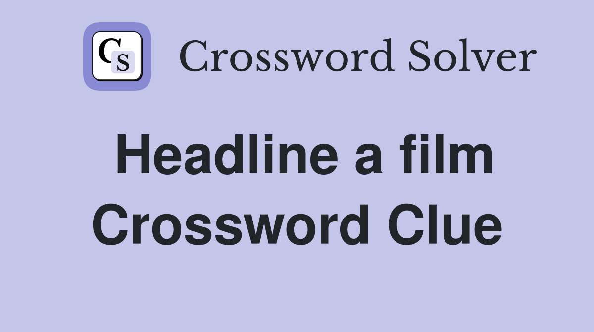 Headline a film Crossword Clue