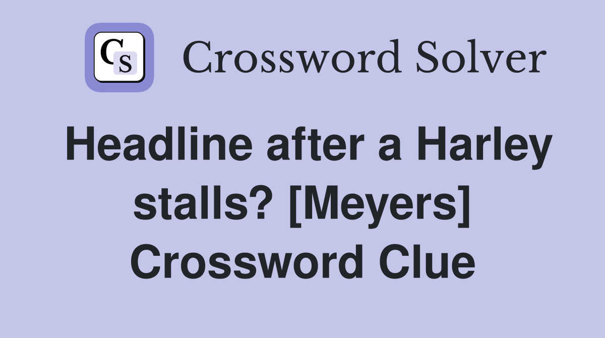 Headline after a Harley stalls? [Meyers] Crossword Clue
