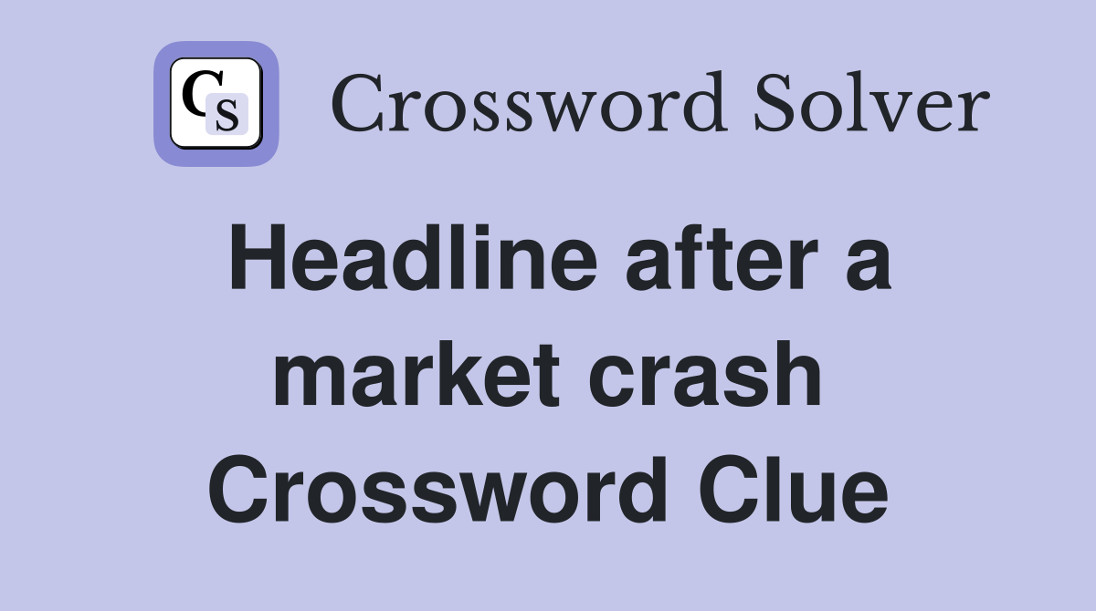 Headline after a market crash Crossword Clue