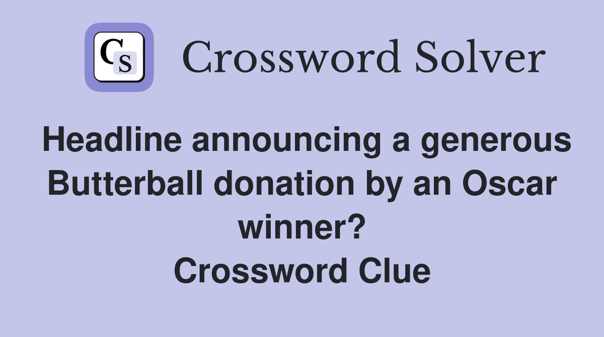 Headline announcing a generous Butterball donation by an Oscar winner? Crossword Clue