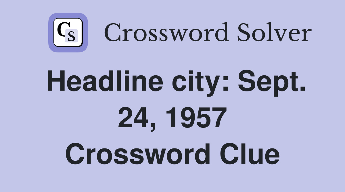 Headline city: Sept. 24, 1957 Crossword Clue