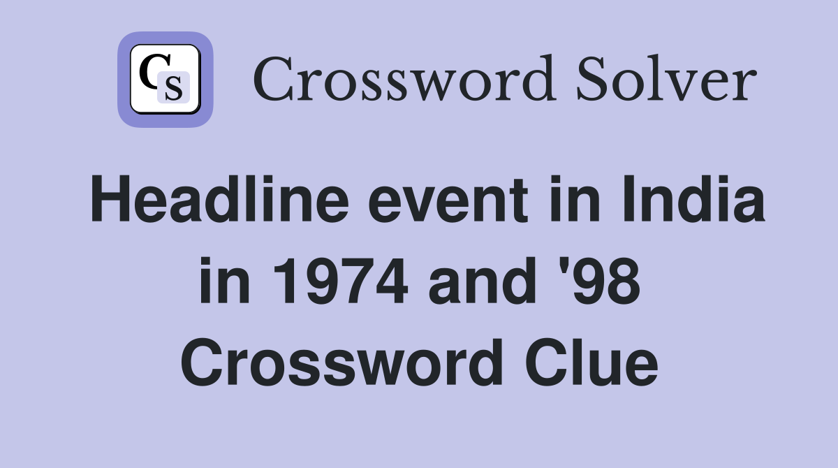 Headline event in India in 1974 and '98 Crossword Clue