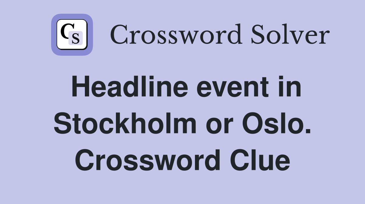Headline event in Stockholm or Oslo. Crossword Clue