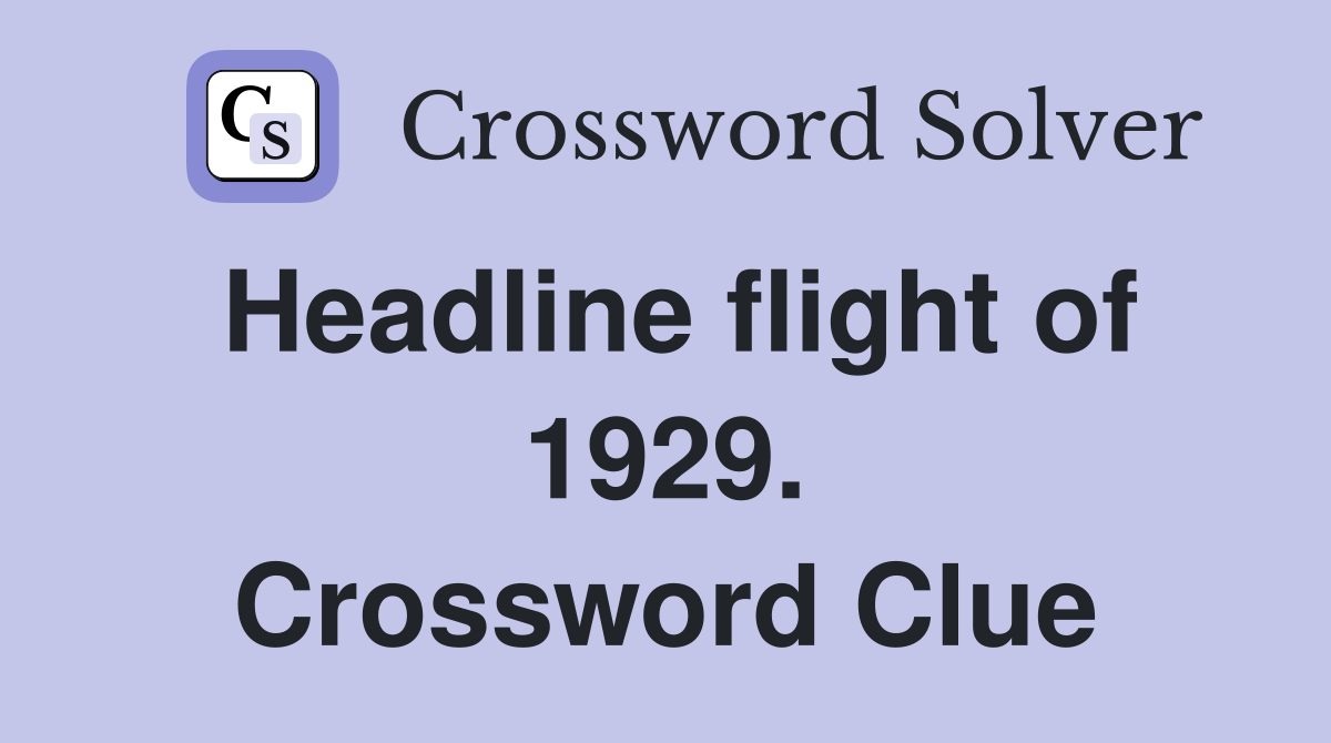 Headline flight of 1929. Crossword Clue