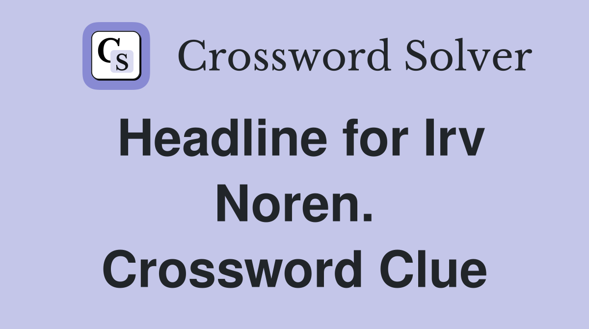 Headline for Irv Noren. Crossword Clue